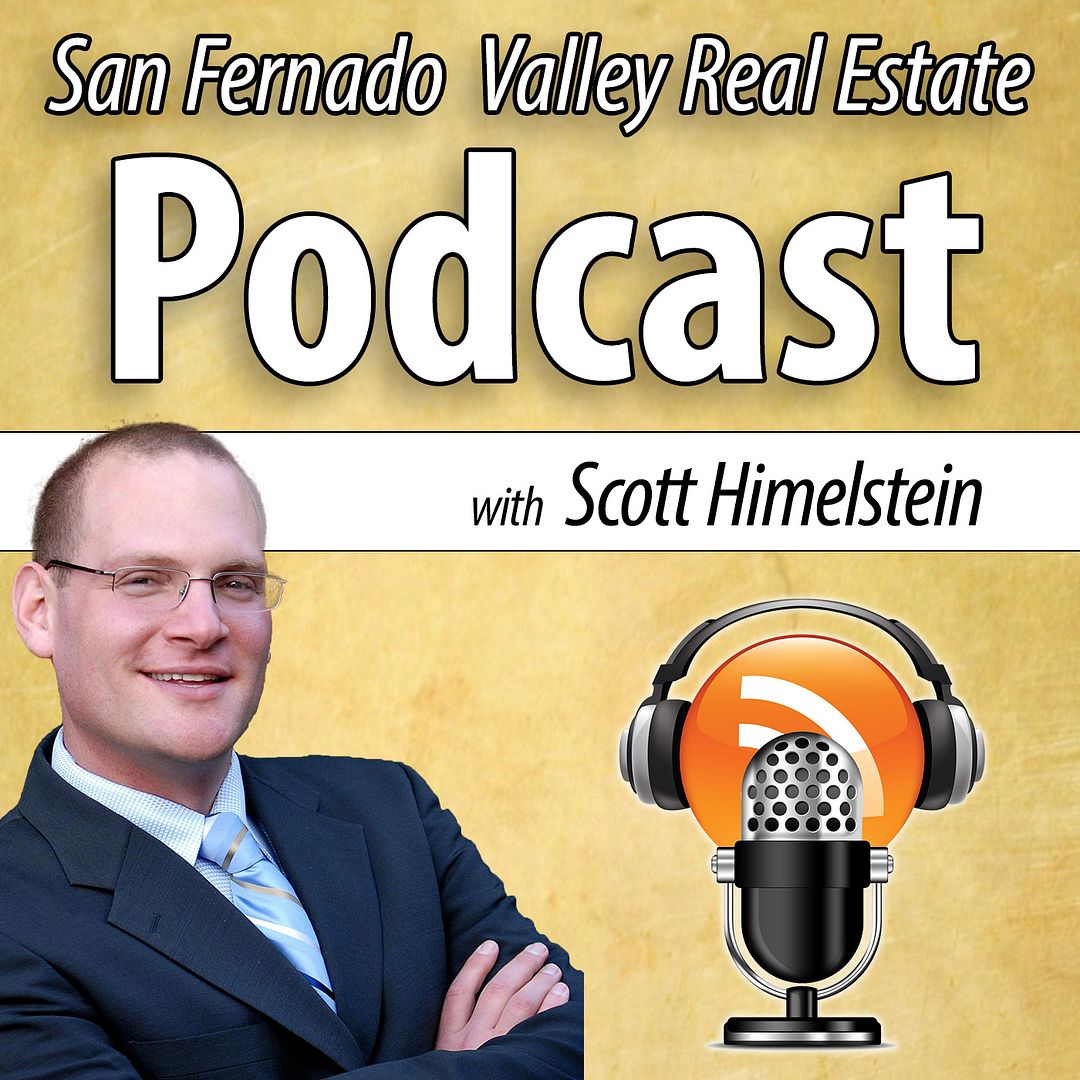San Fernando Valley Real Estate Podcast with Scott Himelstein